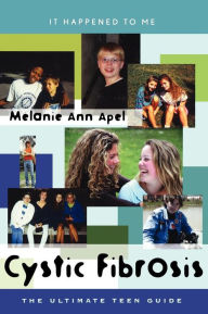 Title: Cystic Fibrosis: The Ultimate Teen Guide, Author: Melanie Ann Apel