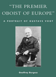 Title: 'The Premier Oboist of Europe': A Portrait of Gustave Vogt, Author: Geoffrey Burgess Eastman School of Music