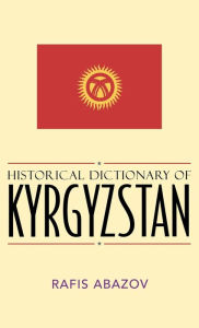 Title: Historical Dictionary of Kyrgyzstan, Author: Rafis Abazov