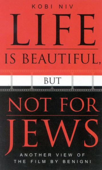 Life is Beautiful, But Not for Jews: Another View of the Film by Benigni