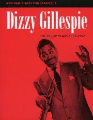 Title: Dizzy Gillespie: The Bebop Years 1937-1952: Ken Vail's Jazz Itineraries 1, Author: Ken Vail