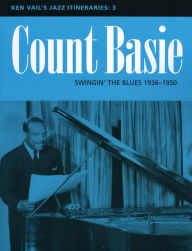 Title: Count Basie: Swingin' the Blues 1936-1950: Ken Vail's Jazz Itineraries 3, Author: Ken Vail