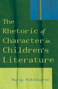 Title: The Rhetoric of Character in Children's Literature, Author: Maria Nikolajeva