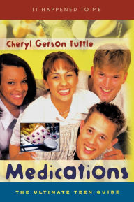 Title: Medications: The Ultimate Teen Guide, Author: Cheryl Gerson Tuttle