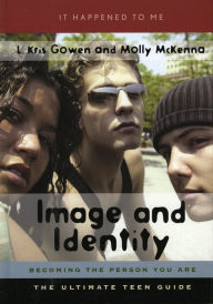 Title: Image and Identity: Becoming the Person You Are, Author: L. Kris Gowen