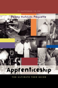Title: Apprenticeship: The Ultimate Teen Guide, Author: Penny Hutchins Paquette