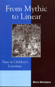 Title: From Mythic to Linear: Time in Children's Literature, Author: Maria Nikolajeva