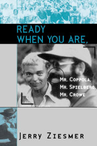 Title: Ready When You Are, Mr. Coppola, Mr. Spielberg, Mr. Crowe / Edition 1, Author: Jerry Ziesmer