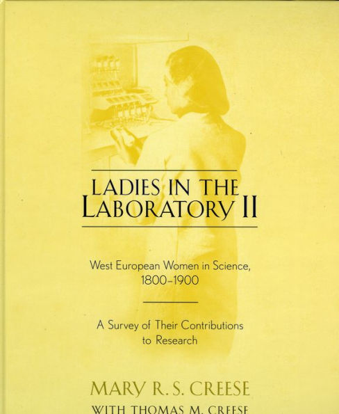 Ladies the Laboratory II: West European Women Science, 1800-1900: A Survey of Their Contributions to Research