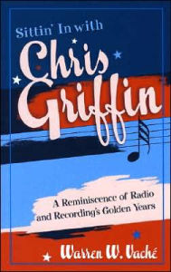 Title: Sittin' in with Chris Griffin: A Reminiscence of Radio and Recording's Golden Years, Author: Warren W. Vaché