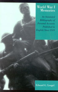 Title: World War I Memories: An Annotated Bibliography of Personal Accounts Published in English Since 1919, Author: Edward G. Lengel