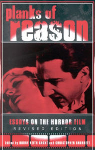 Title: Planks of Reason: Essays on the Horror Film / Edition 1, Author: Barry Keith Grant Brock University