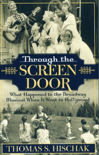 Through the Screen Door: What Happened to the Broadway Musical When it Went to Hollywood
