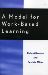 Title: A Model for Work-Based Learning, Author: Belle Alderman