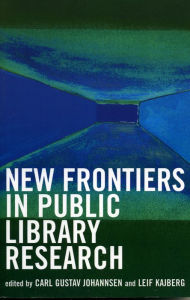 Title: New Frontiers in Public Library Research / Edition 1, Author: Carl Gustav Johannsen