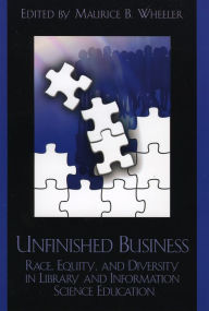Title: Unfinished Business: Race, Equity and Diversity in Library and Information Science Education, Author: Maurice Wheeler associate professor
