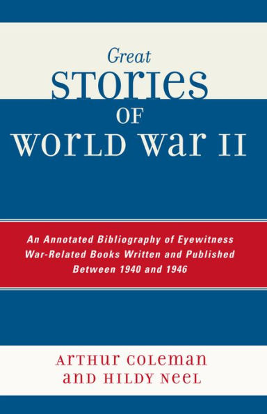 Great Stories of World War II: An Annotated Bibliography of Eyewitness ...