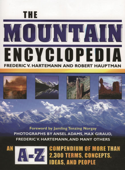 The Mountain Encyclopedia: An A-Z Compendium of More Than 2,300 Terms, Concepts, Ideas, and People