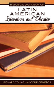 Title: Historical Dictionary of Latin American Literature and Theater, Author: Richard Young