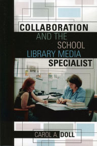 Title: Collaboration and the School Library Media Specialist / Edition 1, Author: Carol A. Doll