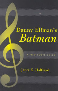 Title: Danny Elfmans Batman / Edition 2, Author: Janet K Halfyard