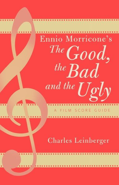 Ennio Morricone's The Good, the Bad and the Ugly: A Film Score Guide / Edition 1
