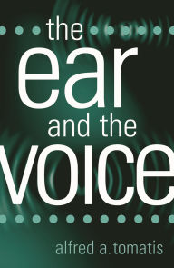 Title: The Ear and the Voice, Author: Alfred A. Tomatis