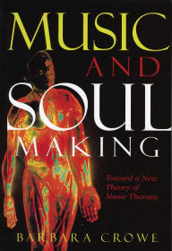 Title: Music and Soulmaking: Toward a New Theory of Music Therapy, Author: Barbara J. Crowe