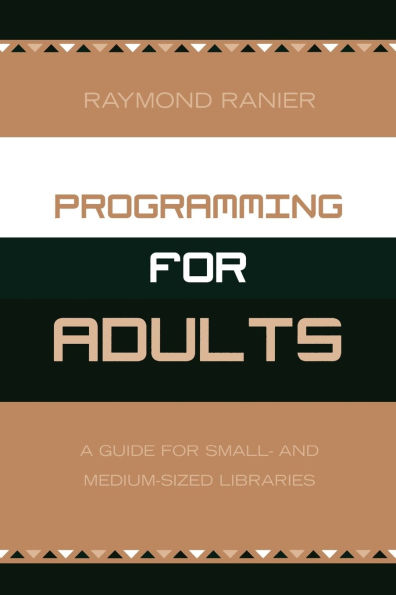 Programming for Adults: A Guide for Small- and Medium-Sized Libraries