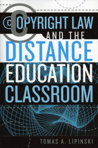 Title: Copyright Law and the Distance Education Classroom, Author: Tomas A. Lipinski