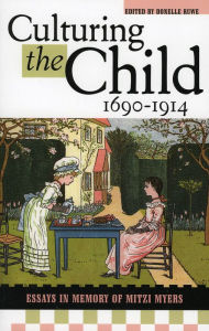 Title: Culturing the Child, 1690-1914: Essays in Memory of Mitzi Myers, Author: Donelle Ruwe