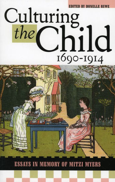 Culturing the Child, 1690-1914: Essays in Memory of Mitzi Myers