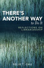 There's Another Way to Do It: Reflections on Librarianship