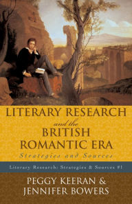 Title: Literary Research and the British Romantic Era: Strategies and Sources, Author: Peggy Keeran