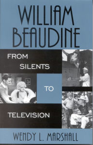 Title: William Beaudine: From Silents to Television, Author: Wendy L. Marshall