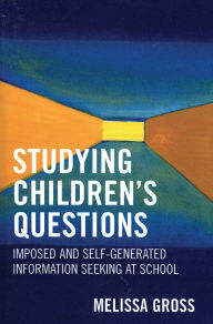 Title: Studying Children's Questions: Imposed and Self-Generated Information Seeking at School, Author: Melissa R. Gross