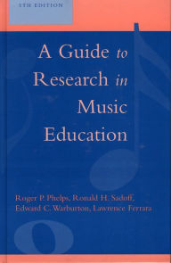 Title: A Guide to Research in Music Education / Edition 5, Author: Roger P. Phelps Professor Emeritus