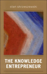 Title: The Knowledge Entrepreneur, Author: Stan Skrzeszewski