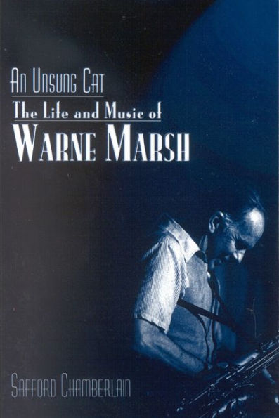 An Unsung Cat: The Life and Music of Warne Marsh