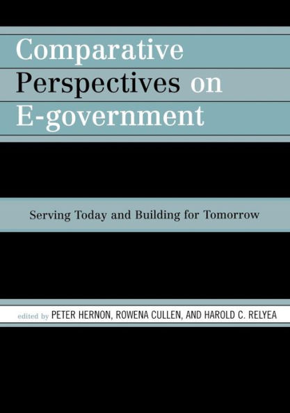 Comparative Perspectives on E-Government: Serving Today and Building for Tomorrow