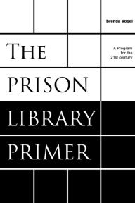 Title: The Prison Library Primer: A Program for the Twenty-First Century, Author: Brenda Vogel