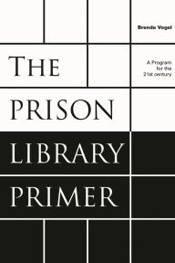 Title: The Prison Library Primer: A Program for the Twenty-First Century, Author: Brenda Vogel