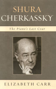 Title: Shura Cherkassky: The Piano's Last Czar, Author: Elizabeth Carr