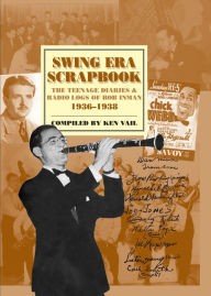 Title: Swing Era Scrapbook: The Teenage Diaries and Radio Logs of Bob Inman, 1936-1938, Author: Ken Vail