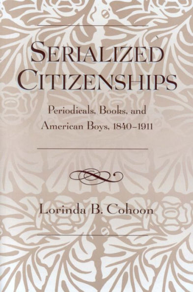 Serialized Citizenships: Periodicals, Books, and American Boys, 1840-1911