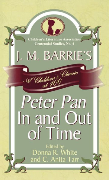 J. M. Barrie's Peter Pan and Out of Time: A Children's Classic at 100