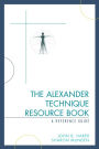 The Alexander Technique Resource Book: A Reference Guide