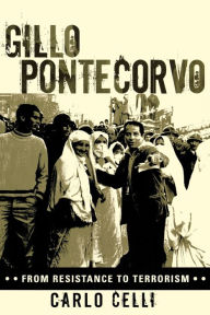 Title: Gillo Pontecorvo: From Resistance to Terrorism / Edition 1, Author: Carlo Celli