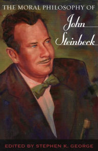 Title: The Moral Philosophy of John Steinbeck / Edition 1, Author: Stephen K. George