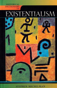 Title: Historical Dictionary of Existentialism, Author: Stephen Michelman